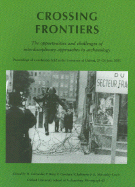 Crossing Frontiers: The Opportunities and Challenges of Interdisciplinary Approaches to Archaeology: Proceedings of a Conference Held at the Unviersity of Oxford, 25-26 June 2005