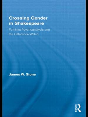 Crossing Gender in Shakespeare: Feminist Psychoanalysis and the Difference Within - Stone, James W.