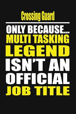 Crossing Guard Only Because Multi Tasking Legend Isn't an Official Job Title - Notebook, Your Career