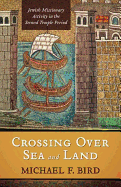 Crossing Over Sea and Land: Jewish Missionary Activity in the Second Temple Period