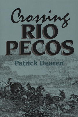 Crossing Rio Pecos: Volume 16 - Dearen, Patrick