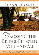 Crossing the Bridge Between You & Me: Friendship-Building Devotions for Women