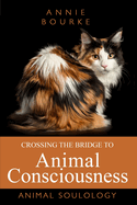 Crossing the Bridge to Animal Consciousness: Animal Soulology