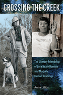 Crossing the Creek: The Literary Friendship of Zora Neale Hurston and Marjorie Kinnan Rawlings