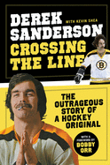 Crossing the Line: The Outrageous Story of a Hockey Original