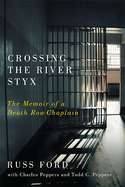 Crossing the River Styx: The Memoir of a Death Row Chaplain