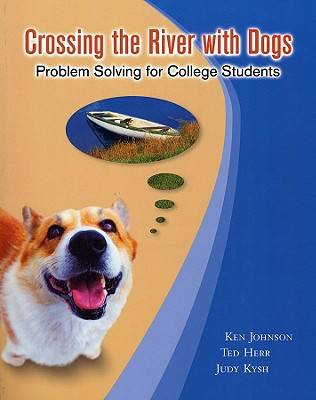 Crossing the River with Dogs: Problem Solving for College Students - Johnson, Ken, and Herr, Ted, and Kysh, Judy