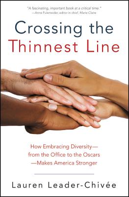 Crossing the Thinnest Line: How Embracing Diversity-From the Office to the Oscars-Makes America Stronger - Leader-Chivee, Lauren