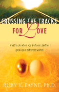 Crossing the Tracks for Love: What to Do When You and Your Partner Grew Up in Different Worlds