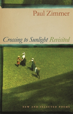 Crossing to Sunlight Revisited: New and Selected Poems - Zimmer, Paul