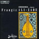 Crossings: Music by Frangiz Ali-Zade