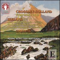 Crossley-Holland: Symphony in D; Music by Ireland and Goossens - Justine Watts (violin); Lorraine McAslan (violin); Royal Scottish National Orchestra; Martin Yates (conductor)