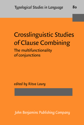 Crosslinguistic Studies of Clause Combining: The multifunctionality of conjunctions - Laury, Ritva (Editor)