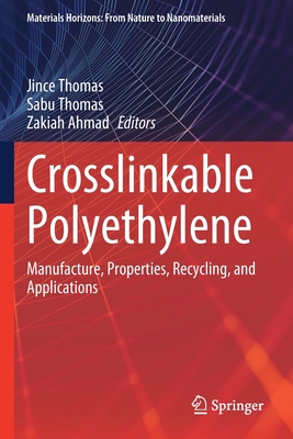 Crosslinkable Polyethylene: Manufacture,  Properties, Recycling, and Applications - Thomas, Jince (Editor), and Thomas, Sabu (Editor), and Ahmad, Zakiah (Editor)