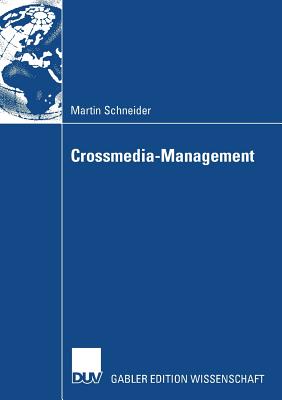 Crossmedia-Management - Schneider, Martin, and Schellhaa?, Prof Dr Horst M (Foreword by)