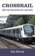 Crossrail: How The Elizabeth Line Was Built