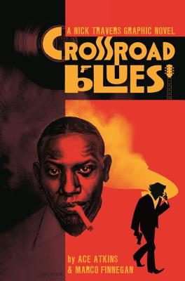 Crossroad Blues: A Nick Travers Graphic Novel - Atkins, Ace, and Finnegan, Marco, and Brunner, Chris