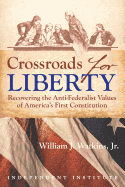 Crossroads for Liberty: Recovering the Anti-Federalist Values of America's First Constitution