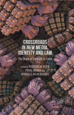 Crossroads in New Media, Identity and Law: The Shape of Diversity to Come - Loparo, Kenneth A (Editor), and Arora, P (Editor), and Hildebrandt, M (Editor)