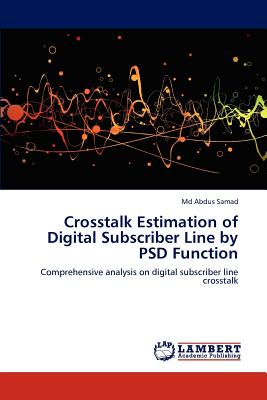 Crosstalk Estimation of Digital Subscriber Line by PSD Function - Samad, Abdus, MD
