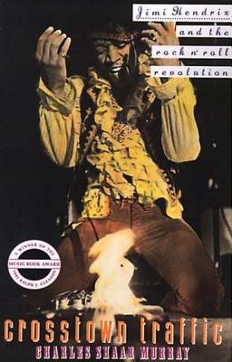 Crosstown Traffic: Jimi Hendrix and the Post-War Rock'n'Roll Revolution - Murray, Charles Shaar