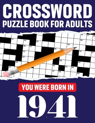 Crossword Puzzle Book For Adults: You Were Born In 1941: Awesome Fun Puzzle Crossword Book With Solutions Containing 80 Large Print Easy To Hard Puzzles For Seniors, Adults Mum And Dad For Enriching Knowledge - Publication, Jarrett S C Bowie