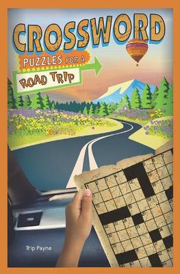 Crossword Puzzles for a Road Trip: Volume 7 - Payne, Trip