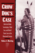 Crow Dog's Case: American Indian Sovereignty, Tribal Law, and United States Law in the Nineteenth Century