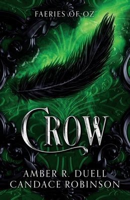 Crow (Faeries of Oz, 2) - Duell, Amber R, and Robinson, Candace