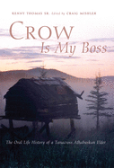 Crow Is My Boss: The Oral Life History of a Tanacross Athabaskan Elder Volume 250