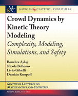 Crowd Dynamics by Kinetic Theory Modeling: Complexity, Modeling, Simulations, and Safety