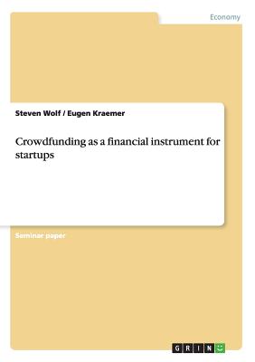Crowdfunding as a financial instrument for startups - Wolf, Steven, and Kraemer, Eugen