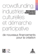 Crowdfunding, Industries Culturelles Et Dmarche Participative: de Nouveaux Financements Pour La Cration