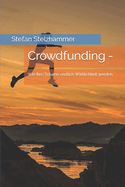 Crowdfunding -: Wie Ihre Traume endlich Wirklichkeit werden