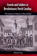 Crowds and Soldiers in Revolutionary North Carolina: The Culture of Violence in Riot and War