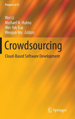 Crowdsourcing: Cloud-Based Software Development - Li, Wei (Editor), and Huhns, Michael N. (Editor), and Tsai, Wei-Tek (Editor)