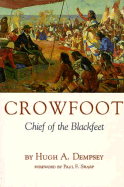 Crowfoot: Chief of the Blackfeet - Dempsey, Hugh Aylmer, and Sharp, Paul F (Foreword by)