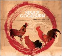 Crowing Ignites - Bruce Cockburn