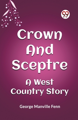 Crown and Sceptre A West Country Story - Fenn, George Manville