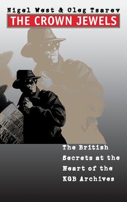 Crown Jewels: The British Secrets at the Heart of the KGB Archives - West, Nigel, Mr., and Tsarev, Oleg