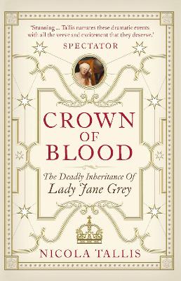 Crown of Blood: The Deadly Inheritance of Lady Jane Grey - Tallis, Nicola