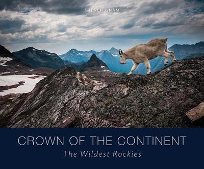 Crown of the Continent: The Wildest Rockies - Gnam, Steven (Photographer)