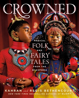Crowned: Magical Folk and Fairy Tales from the Diaspora - Bethencourt, Kahran, and Bethencourt, Regis, and Tillet, Salamishah (Foreword by)