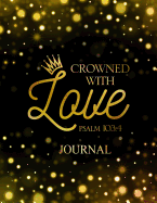 Crowned with Love Psalm 103: 4 Journal: Blank Lined Journal (100 Pages) Christian Bible Verse Notebook: Woman Notebook, Journal and Diary with Christian Quote Bible Journaling
