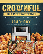 CROWNFUL Air Fryer Toaster Oven Cookbook: 1000-Day Creative and Delicious Recipes on A Budget