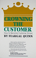 Crowning the Customer: How to Become Customer-driven