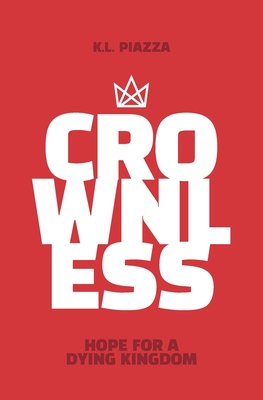 Crownless: Hope For A Dying Kingdom A Juvenile Christian Action Adventure Novel - 