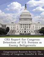 Crs Report for Congress: Detention of U.S. Persons as Enemy Belligerents