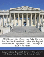 Crs Report for Congress: Safe Harbor for Service Providers Under the Digital Millennium Copyright ACT: January 9, 2004 - Rl32037
