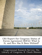 Crs Report for Congress: Status of Forces Agreement (Sofa): What Is It, and How Has It Been Utilized?